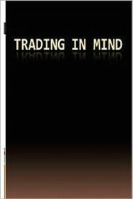 Title: Trading In Mind, Author: Bill Vincent