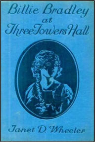 Title: Billie Bradley at Three Towers Hall, Author: Janet D. Wheeler