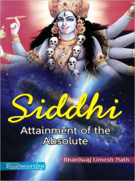 Title: Siddhi - Attainment of the Absolute, Author: Bhardwaj Umesh Nath