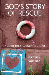 Title: God's Story of Rescue: A Guide for Sharing the Gospel, Author: Jeremy Bouma