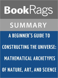 Title: A Beginner’s Guide to Constructing the Universe by Michael S. Schneider l Summary & Study Guide, Author: BookRags