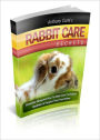 Rabbit Care Secrets: Secrets You Should Know Before Adopting A Rabbit! AAA+++
