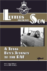 Title: Letters from my Son. A Texas Boy's Journey to the RAF, Author: Dolcie Suggs Ehlinger