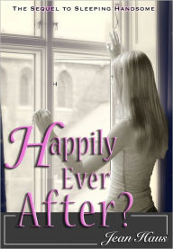 Title: Happily Ever After?(Sleeping Handsome Sequel), Author: Jean Haus
