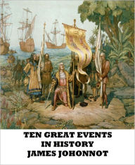 Title: Ten Great Events in History, Author: James Johonnot