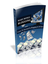 Title: Make Money Blogging, Author: Mike Morley