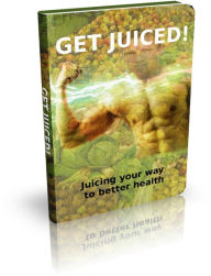 Title: Get Juiced: Juicing Your Way to Health, Author: Sallie Stone