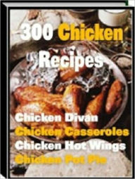 Title: Food Recipes eBook - 300 Chicken Recipes - 300 Mouthwatering Chicken Recipes, Author: Self Improvement