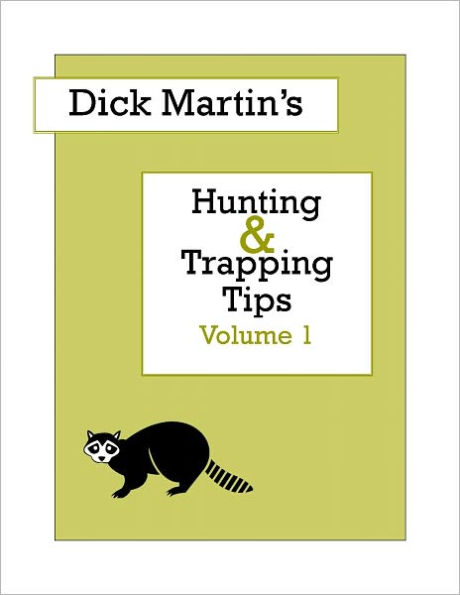 Dick Martin's Hunting and Trapping Tips