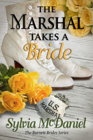 Title: The Marshal Takes A Bride: The Burnett Brides Book 3 A Western Historical Romance, Author: Sylvia McDaniel