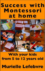 Title: Success with Montessori at Home, Author: Murielle Lefebvre