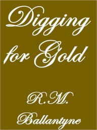 Title: Digging for Gold, Author: RM Ballantyne