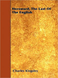 Title: Hereward, The Last of the English, Author: Charles Kingsley