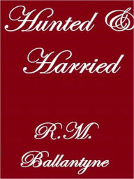 Title: Hunted and Harried, Author: RM Ballantyne