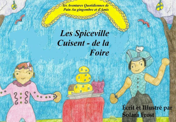 Les Spiceville Cuisent - de la Foire (les Aventures Quotidiennes de Pain Au gingembre et d'Amis) (French)