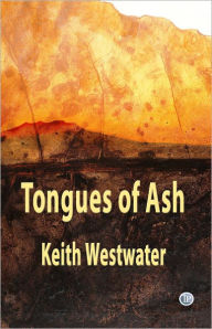 Title: Tongues of Ash, Author: Keith Westwater
