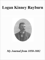 Title: Easiest Way to Understand California History By Logan Kinney Rayburn 1858-1882, Author: Logan Kinney Rayburn