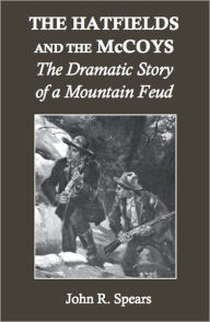 Title: The Hatfields and the McCoys: The Dramatic Story of a Mountain Feud, Author: John R. Spears