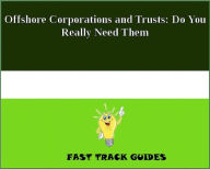 Title: Offshore Corporations and Trusts: Do You Really Need Them, Author: Alexey