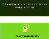 Title: MANAGING YOUR TIME BETWEEN WORK & HOME, Author: Alexey Alexey