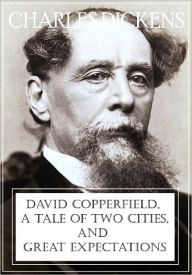 Title: David Copperfield, A Tale of Two Cities, and Great Expectations, Author: Charles Dickens