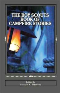 Title: The Boy Scouts Book of Campfire Stories: A Short Story Collection Classic By Various Authors! AAA+++, Author: Various authors