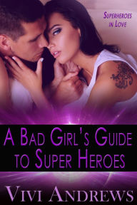 Title: A Bad Girl's Guide to Super Heroes, Author: Vivi Andrews