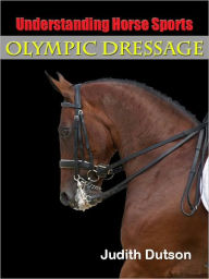 Title: Understanding Horse Sports, Olympic Dressage, Author: Judith Dutson