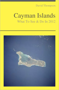 Title: Cayman Islands Travel Guide - What To See & Do, Author: David Thompson