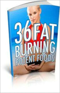 Title: 36 Fat Burning Potent Foods: Burn Fat Two Times Quicker! AAA+++, Author: BDP