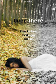 Title: Over There, The Taken Trilogy Extra (# 2.5), Author: Zia Marie