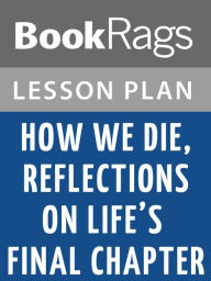 Title: How We Die, Reflections on Life's Final Chapter by Sherwin B. Nuland Lesson Plans, Author: BookRags