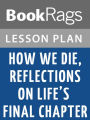 How We Die, Reflections on Life's Final Chapter by Sherwin B. Nuland Lesson Plans