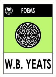 Title: Yeats CLASSIC IRISH POETRY COLLECTION by William Butler Yeats (Yeats poetry and prose by Willilam Yeats) Yeats Poetry, Author: William Butler Yeats