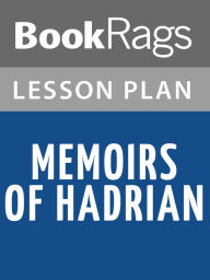 Title: Memoirs of Hadrian by Marguerite Yourcenar Lesson Plans, Author: BookRags