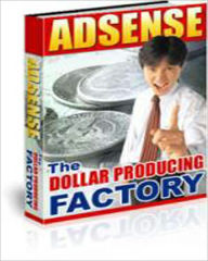 Title: Adsense - The Dollar Producing Factory, Author: Adsense Factory