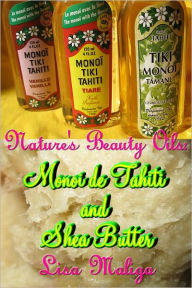 Title: Nature's Beauty Oils: Monoi de Tahiti and Shea Butter, Author: Lisa Maliga