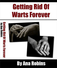 Title: Getting Rid Of Warts Forever: How You Can Get Rid Of Warts Naturally In 3 Days! With No Blisters, No Scars, And No Pain! AAA+++, Author: Bdp