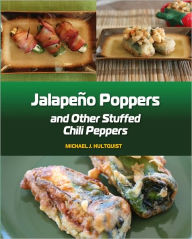 Title: Jalapeno Poppers and Other Stuffed Chili Peppers, Author: Michael Hultquist