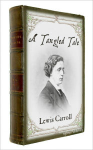 Title: A Tangled Tale (Illustrated + Audiobook Download Link + Active TOC), Author: Lewis carroll