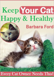 Title: Keep Your Cat Happy and Healthy, Author: Barbara Ford