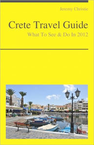 Title: Crete, Greece Travel Guide - What To See & Do, Author: Jeremy Christie