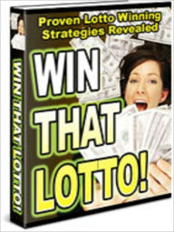 Title: Win That Lotto: Proven Lotto Winning Strategies Revealed!, Author: Good Reading