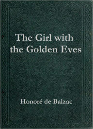 Title: The Girl with the Golden Eyes, Author: Honore de Balzac