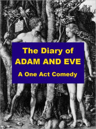 Title: The Diary of Adam and Eve - A One Act Comedy, Author: Gerald P. Murphy