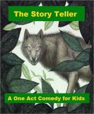 Title: The Story Teller - A One Act Comedy for Kids, Author: Gerald P. Murphy