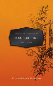 Title: A Christian's Pocket Guide to Jesus Christ, Author: Mark Jones