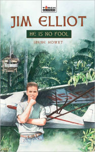 Title: Jim Elliot: He Is No Fool, Author: Irene Howat