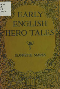 Title: Early English Hero Tales (Original Illustrations & Text), Author: Jeannette Marks