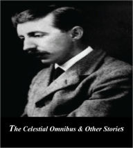 Title: The Celestial Omnibus & Other Stories (Illustrated), Author: E. M. Forster